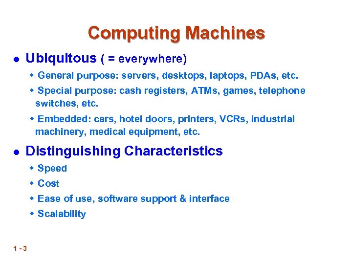 Computing Machines l Ubiquitous ( = everywhere) w General purpose: servers, desktops, laptops, PDAs,
