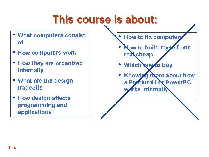 This course is about: • What computers consist of • How computers work •