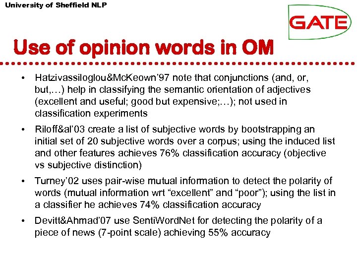 University of Sheffield NLP Use of opinion words in OM • Hatzivassiloglou&Mc. Keown’ 97