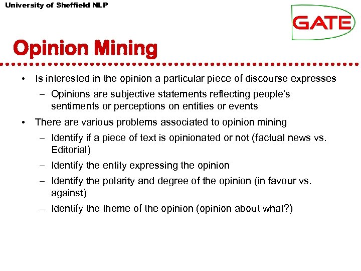 University of Sheffield NLP Opinion Mining • Is interested in the opinion a particular