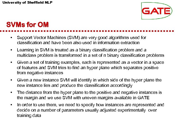University of Sheffield NLP SVMs for OM • Support Vector Machines (SVM) are very