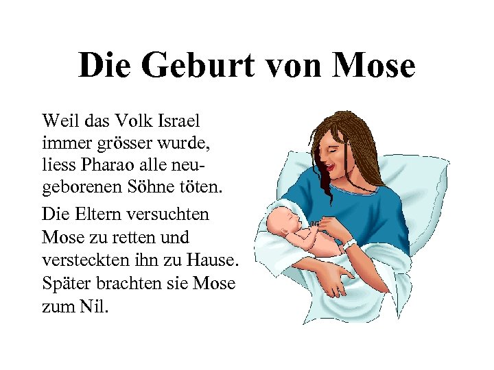 Die Geburt von Mose Weil das Volk Israel immer grösser wurde, liess Pharao alle