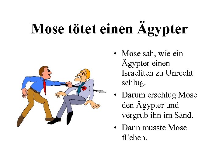 Mose tötet einen Ägypter • Mose sah, wie ein Ägypter einen Israeliten zu Unrecht