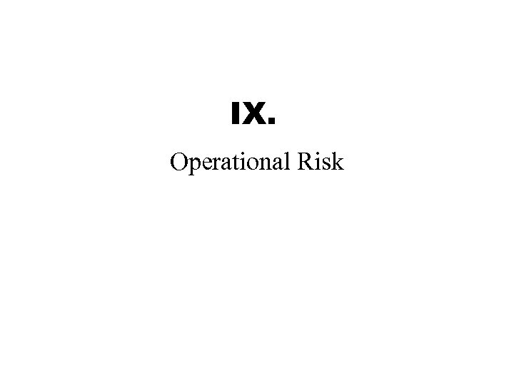 IX. Operational Risk 