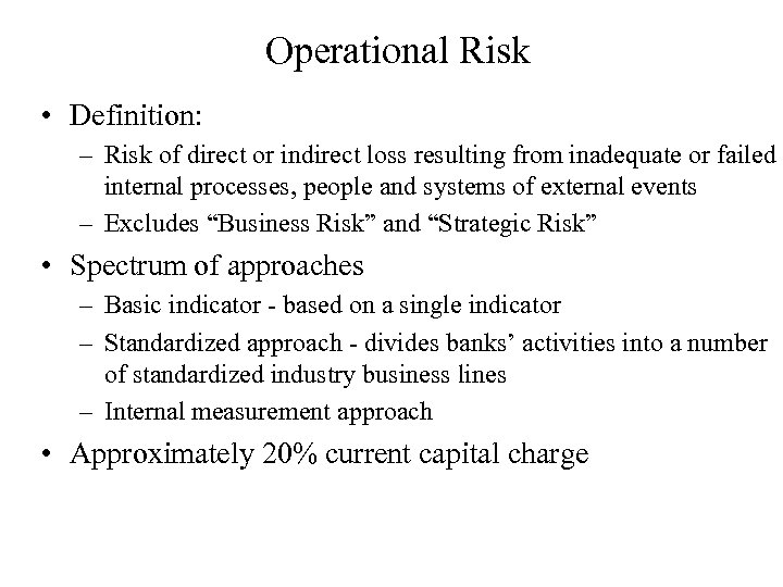 Operational Risk • Definition: – Risk of direct or indirect loss resulting from inadequate