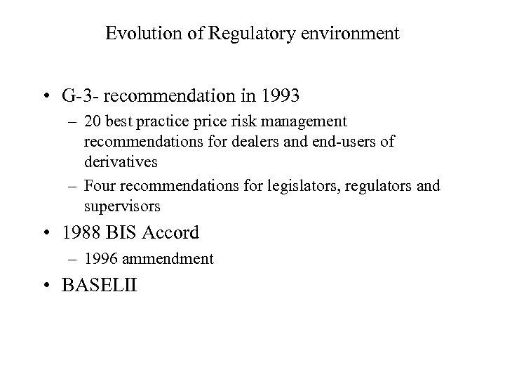 Evolution of Regulatory environment • G-3 - recommendation in 1993 – 20 best practice