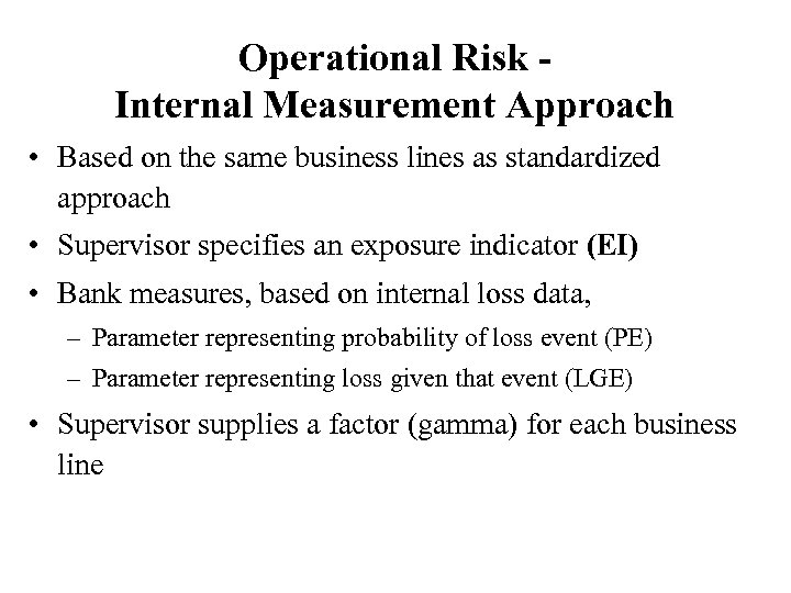 Operational Risk Internal Measurement Approach • Based on the same business lines as standardized