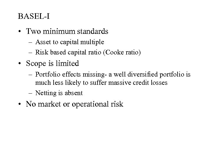 BASEL-I • Two minimum standards – Asset to capital multiple – Risk based capital