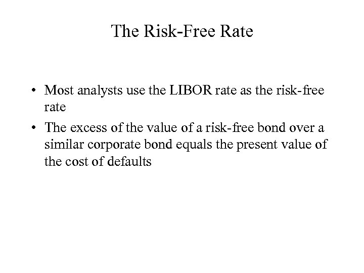 The Risk-Free Rate • Most analysts use the LIBOR rate as the risk-free rate