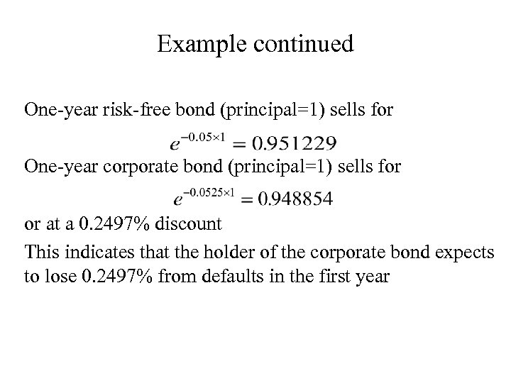 Example continued One-year risk-free bond (principal=1) sells for One-year corporate bond (principal=1) sells for