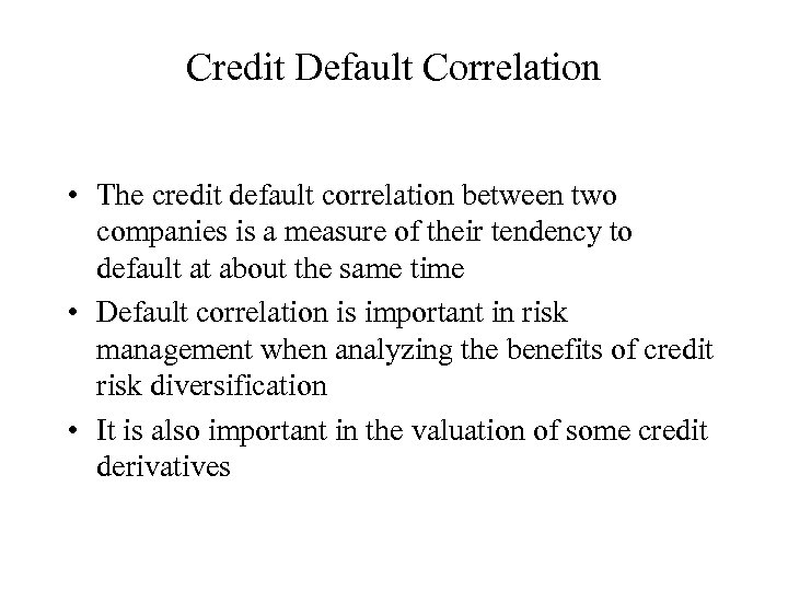 Credit Default Correlation • The credit default correlation between two companies is a measure