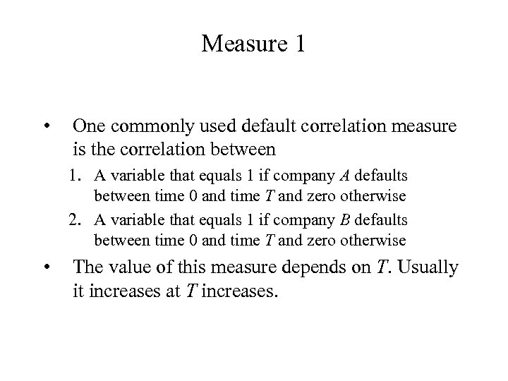 Measure 1 • One commonly used default correlation measure is the correlation between 1.
