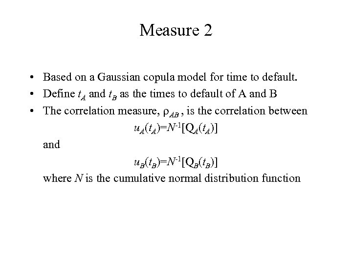 Measure 2 • Based on a Gaussian copula model for time to default. •