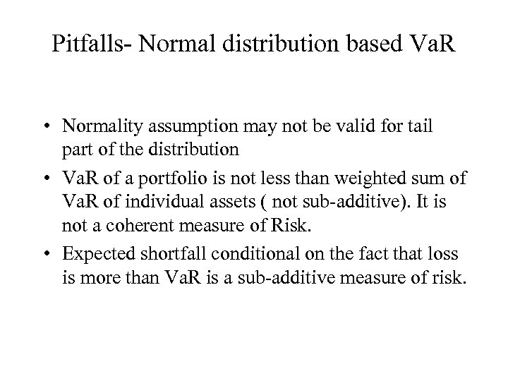 Pitfalls- Normal distribution based Va. R • Normality assumption may not be valid for