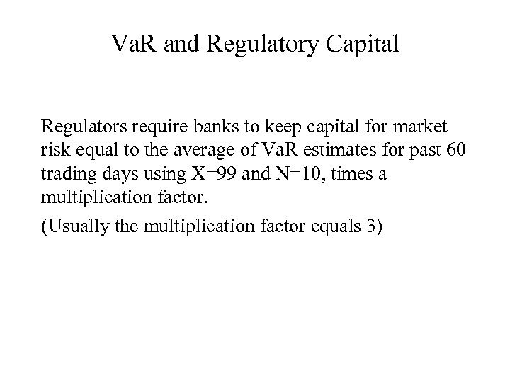 Va. R and Regulatory Capital Regulators require banks to keep capital for market risk