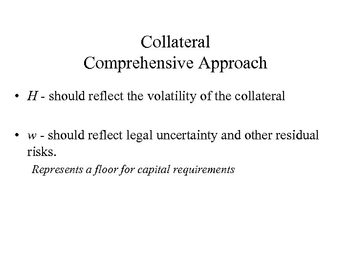 Collateral Comprehensive Approach • H - should reflect the volatility of the collateral •