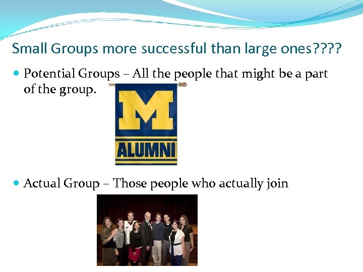 Small Groups more successful than large ones? ? Potential Groups – All the people