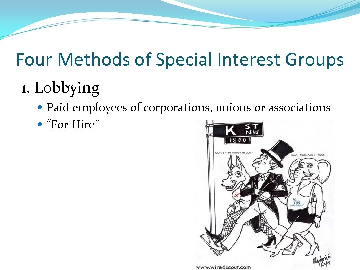Four Methods of Special Interest Groups 1. Lobbying Paid employees of corporations, unions or