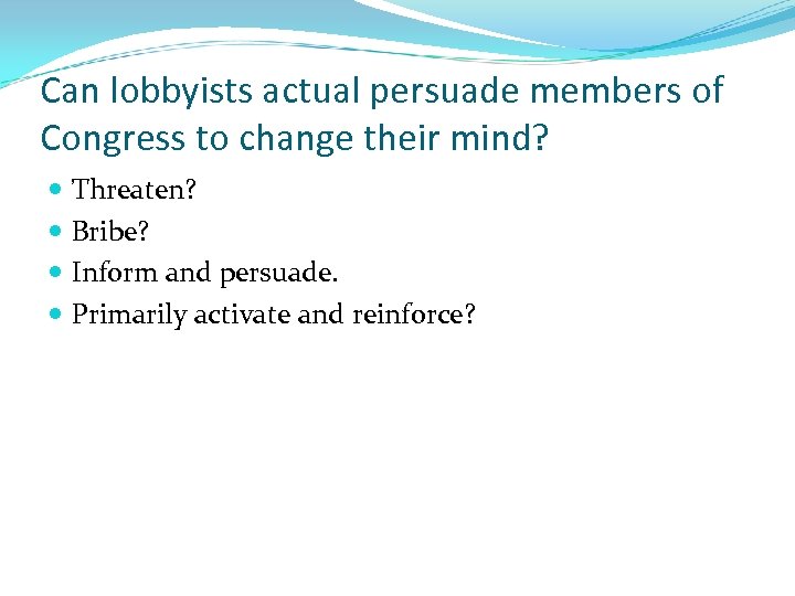 Can lobbyists actual persuade members of Congress to change their mind? Threaten? Bribe? Inform