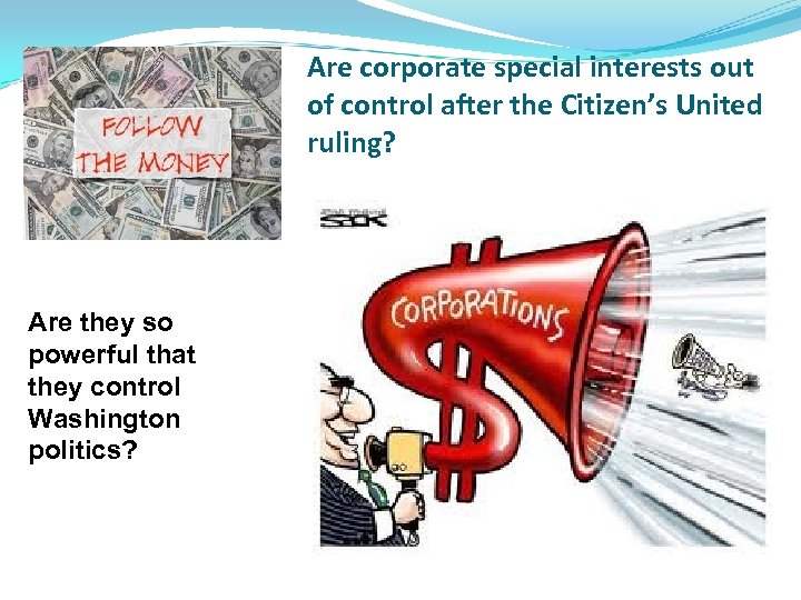 Are corporate special interests out of control after the Citizen’s United ruling? Are they