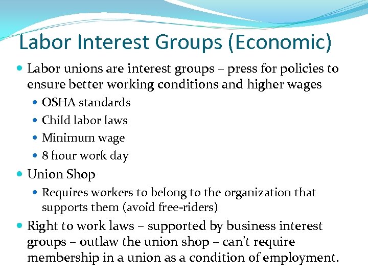 Labor Interest Groups (Economic) Labor unions are interest groups – press for policies to