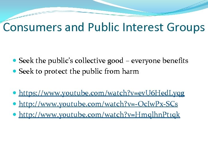 Consumers and Public Interest Groups Seek the public’s collective good – everyone benefits Seek