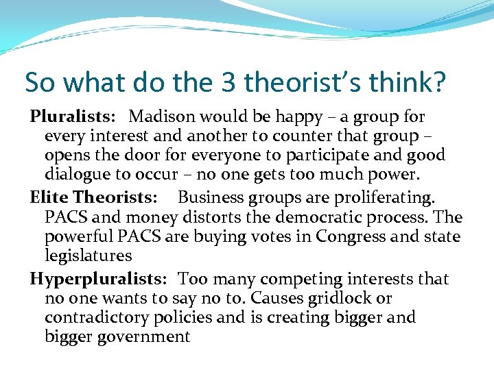 So what do the 3 theorist’s think? Pluralists: Madison would be happy – a