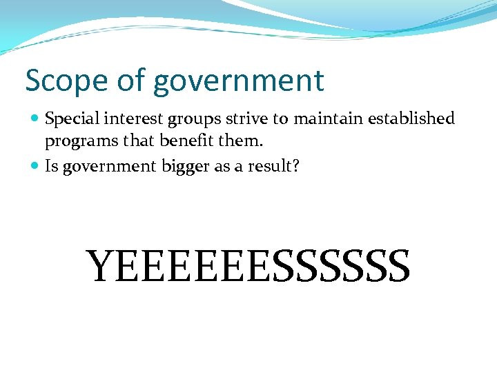 Scope of government Special interest groups strive to maintain established programs that benefit them.