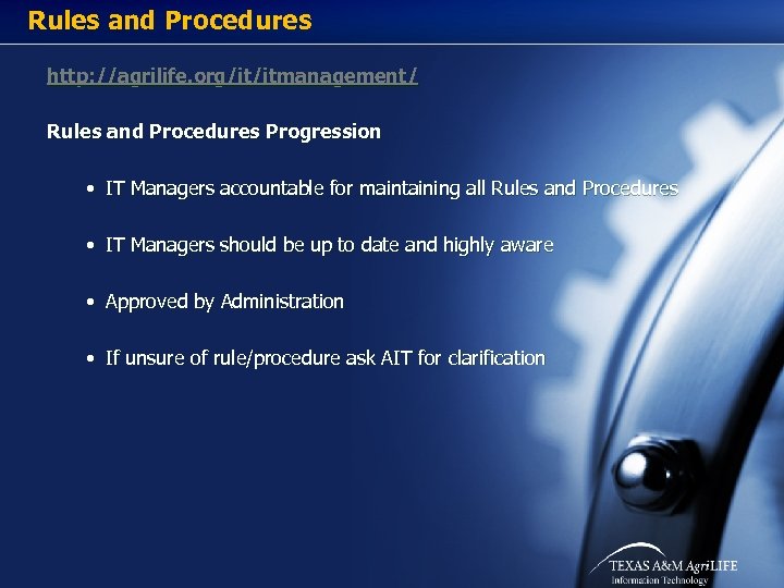 Rules and Procedures http: //agrilife. org/it/itmanagement/ Rules and Procedures Progression • IT Managers accountable