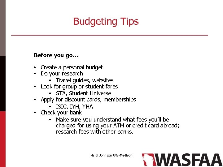 Budgeting Tips Before you go… • Create a personal budget • Do your research