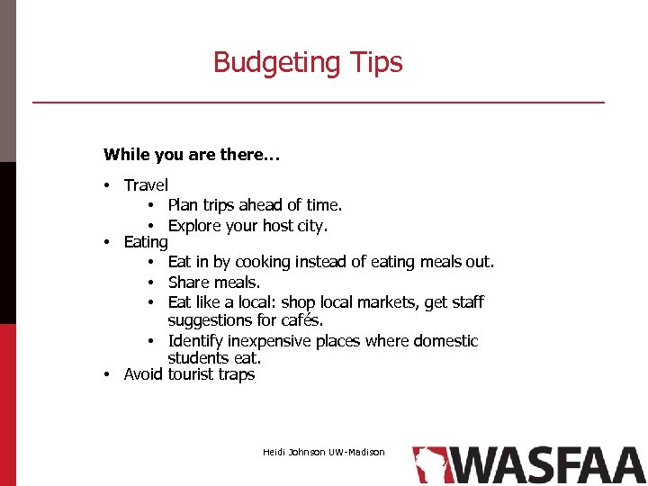 Budgeting Tips While you are there… • Travel • Plan trips ahead of time.