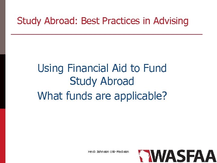 Study Abroad: Best Practices in Advising Using Financial Aid to Fund Study Abroad What