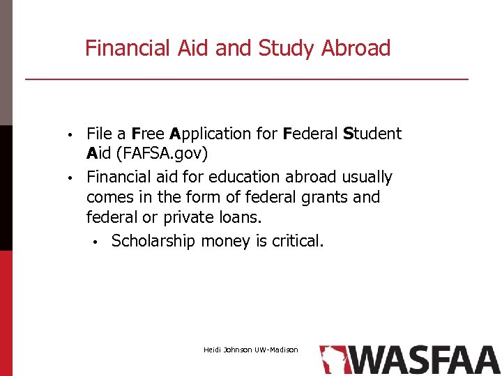 Financial Aid and Study Abroad File a Free Application for Federal Student Aid (FAFSA.
