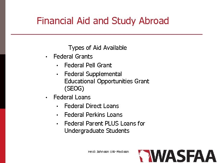 Financial Aid and Study Abroad • • Types of Aid Available Federal Grants •
