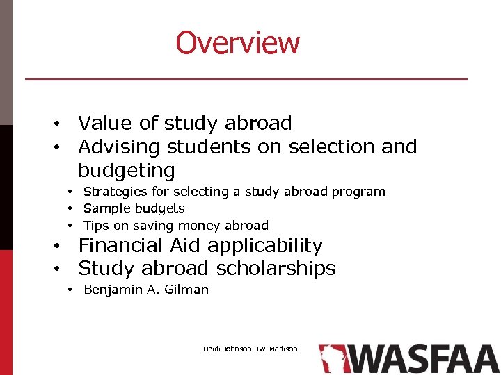 Overview • Value of study abroad • Advising students on selection and budgeting •