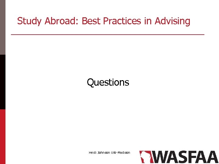 Study Abroad: Best Practices in Advising Questions Heidi Johnson UW-Madison 
