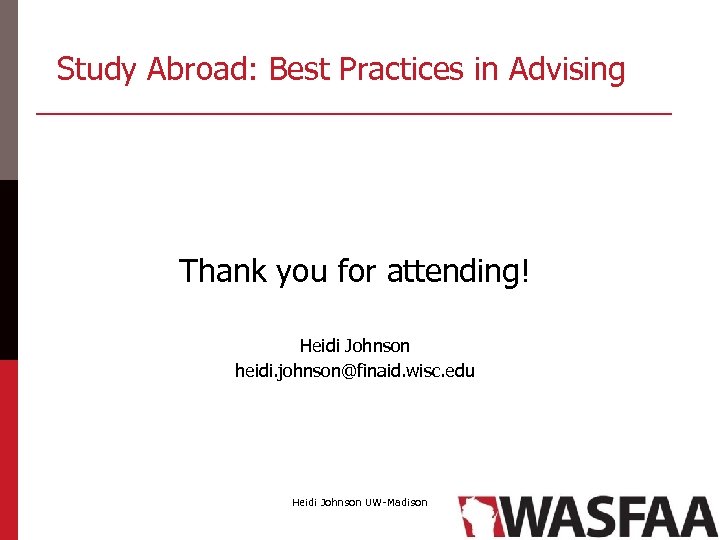 Study Abroad: Best Practices in Advising Thank you for attending! Heidi Johnson heidi. johnson@finaid.