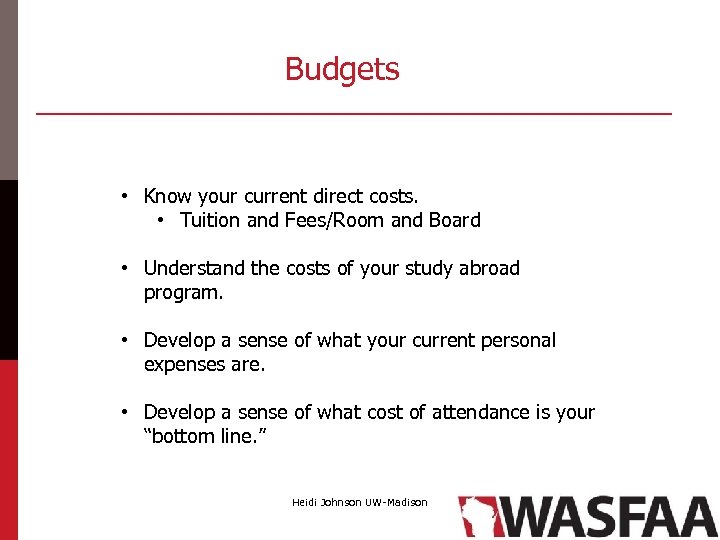Budgets • Know your current direct costs. • Tuition and Fees/Room and Board •