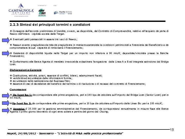 2. 2. 3 Sintesi dei principali termini e condizioni v Consegna dell’accordo preliminare di