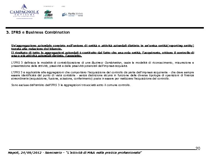 3. IFRS e Business Combination Un’aggregazione aziendale consiste nell’unione di entità o attività aziendali
