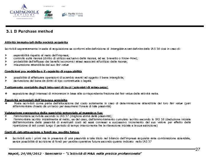3. 1 Il Purchase method Attività immateriali della società acquisita Iscrivibili separatamente in sede