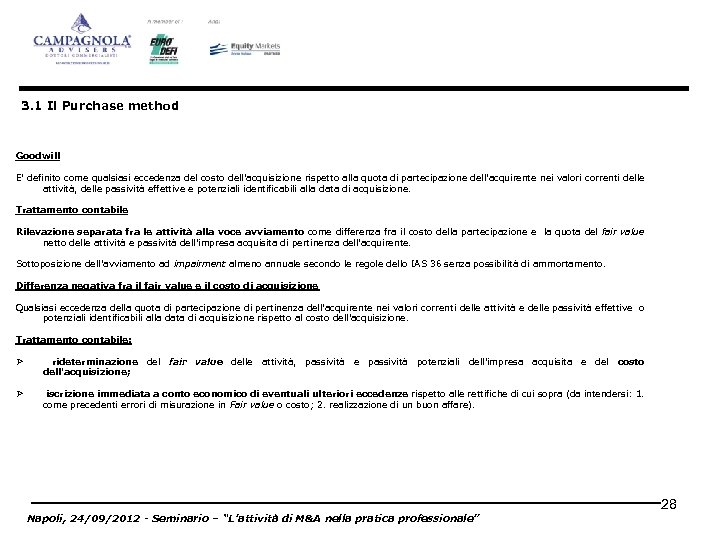 3. 1 Il Purchase method Goodwill E’ definito come qualsiasi eccedenza del costo dell'acquisizione