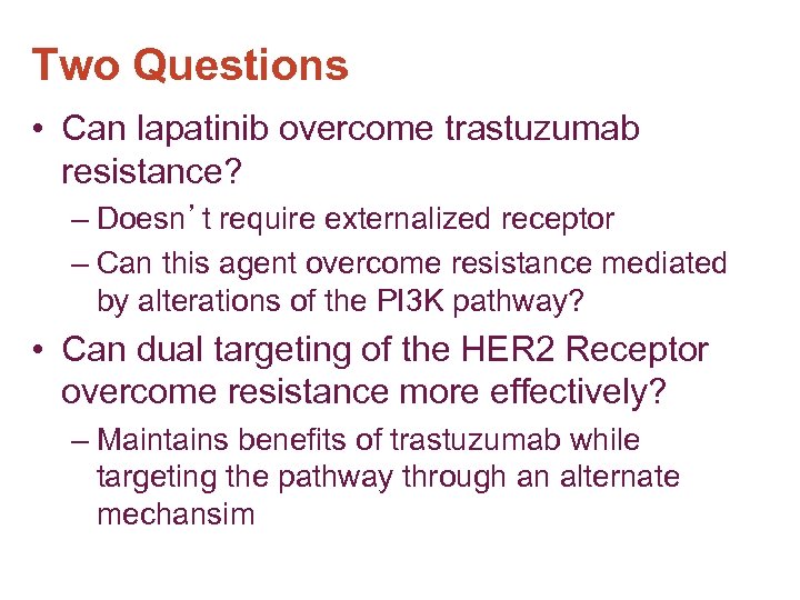 Two Questions • Can lapatinib overcome trastuzumab resistance? – Doesn’t require externalized receptor –