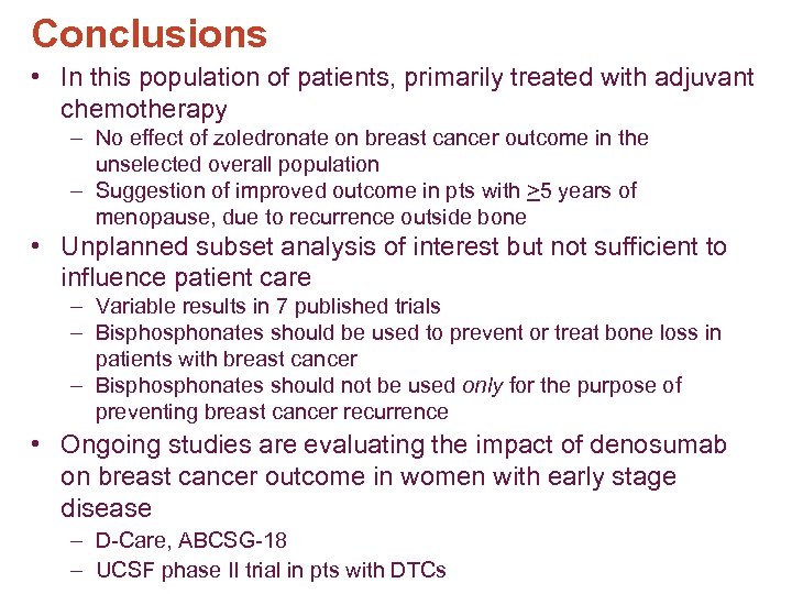 Conclusions • In this population of patients, primarily treated with adjuvant chemotherapy – No
