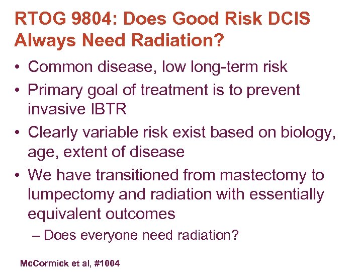 RTOG 9804: Does Good Risk DCIS Always Need Radiation? • Common disease, low long-term