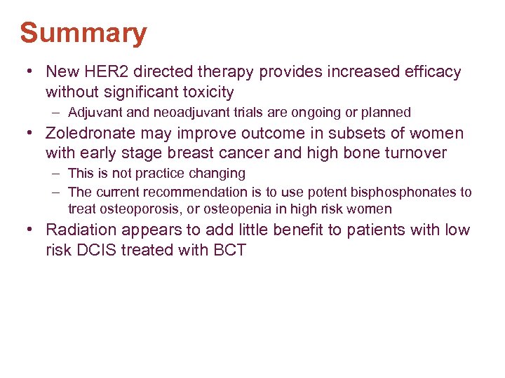 Summary • New HER 2 directed therapy provides increased efficacy without significant toxicity –