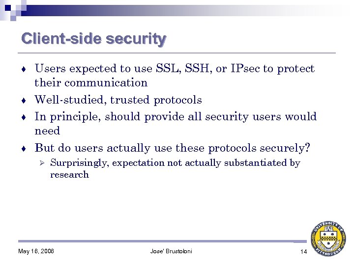 Client-side security Users expected to use SSL, SSH, or IPsec to protect their communication