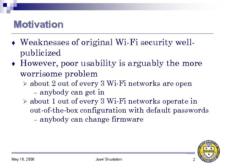 Motivation Weaknesses of original Wi-Fi security wellpublicized ♦ However, poor usability is arguably the