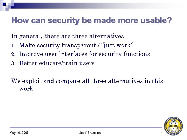 How can security be made more usable? In general, there are three alternatives 1.