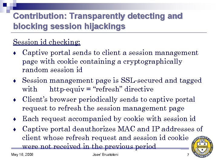 Contribution: Transparently detecting and blocking session hijackings Session id checking: ♦ Captive portal sends